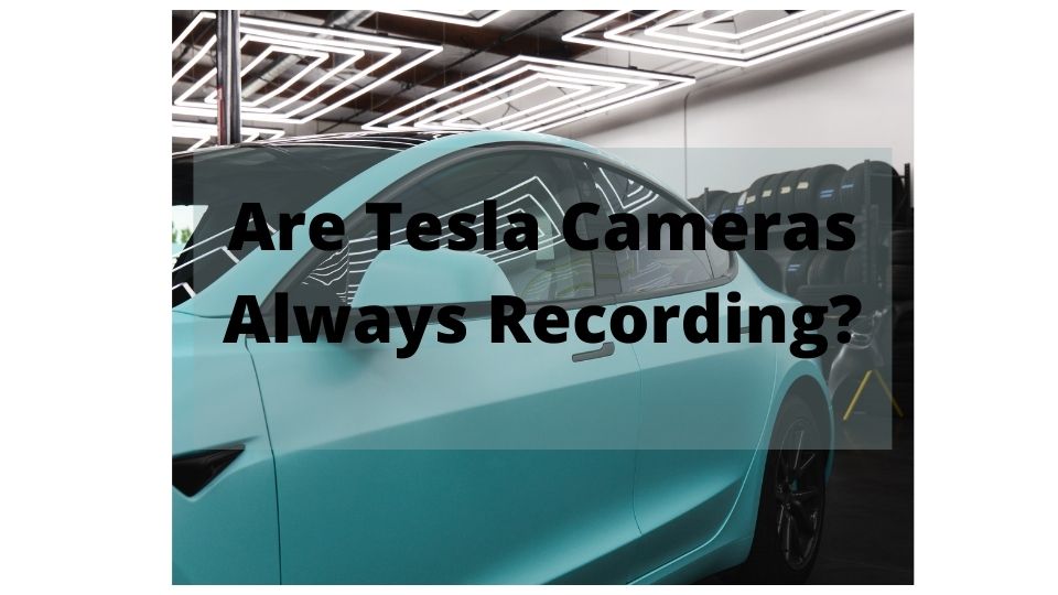 ¿Las cámaras Tesla siempre graban? (Resuelto y Respondido)