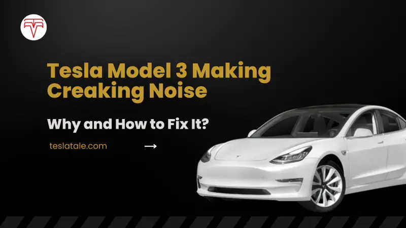 Tesla Model 3 haciendo un crujido: ¿por qué y cómo solucionarlo?